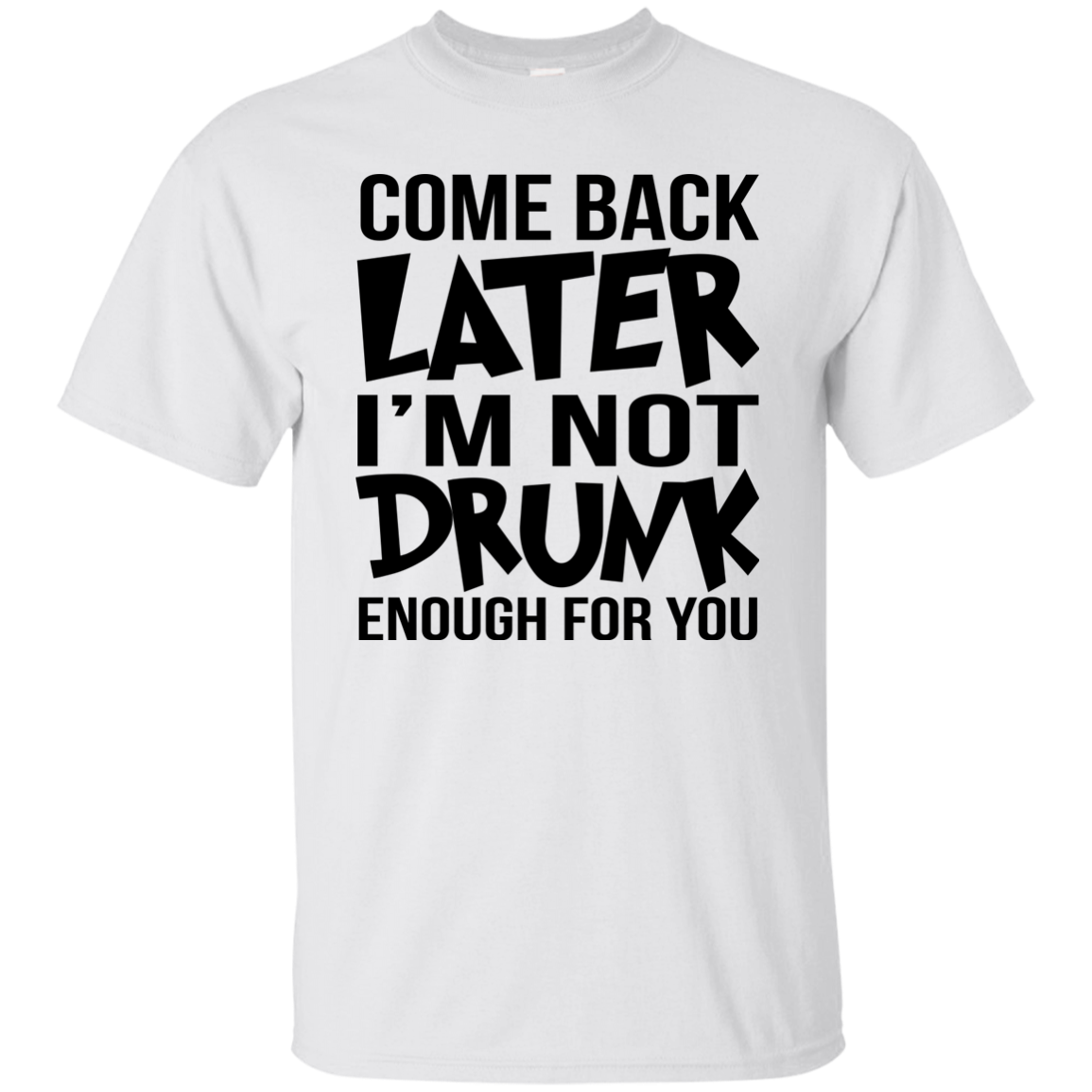 Come Back Later I'm Not Drunk Enough For You Shirt, Hoodie, Tank - TeeDragons