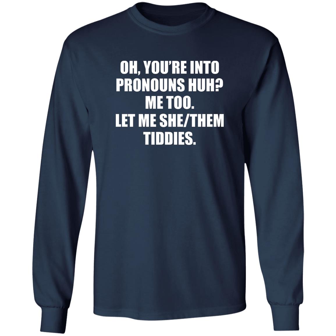You’re Into Pronouns Huh Me Too Let Me She/Them Tiddies Shirt