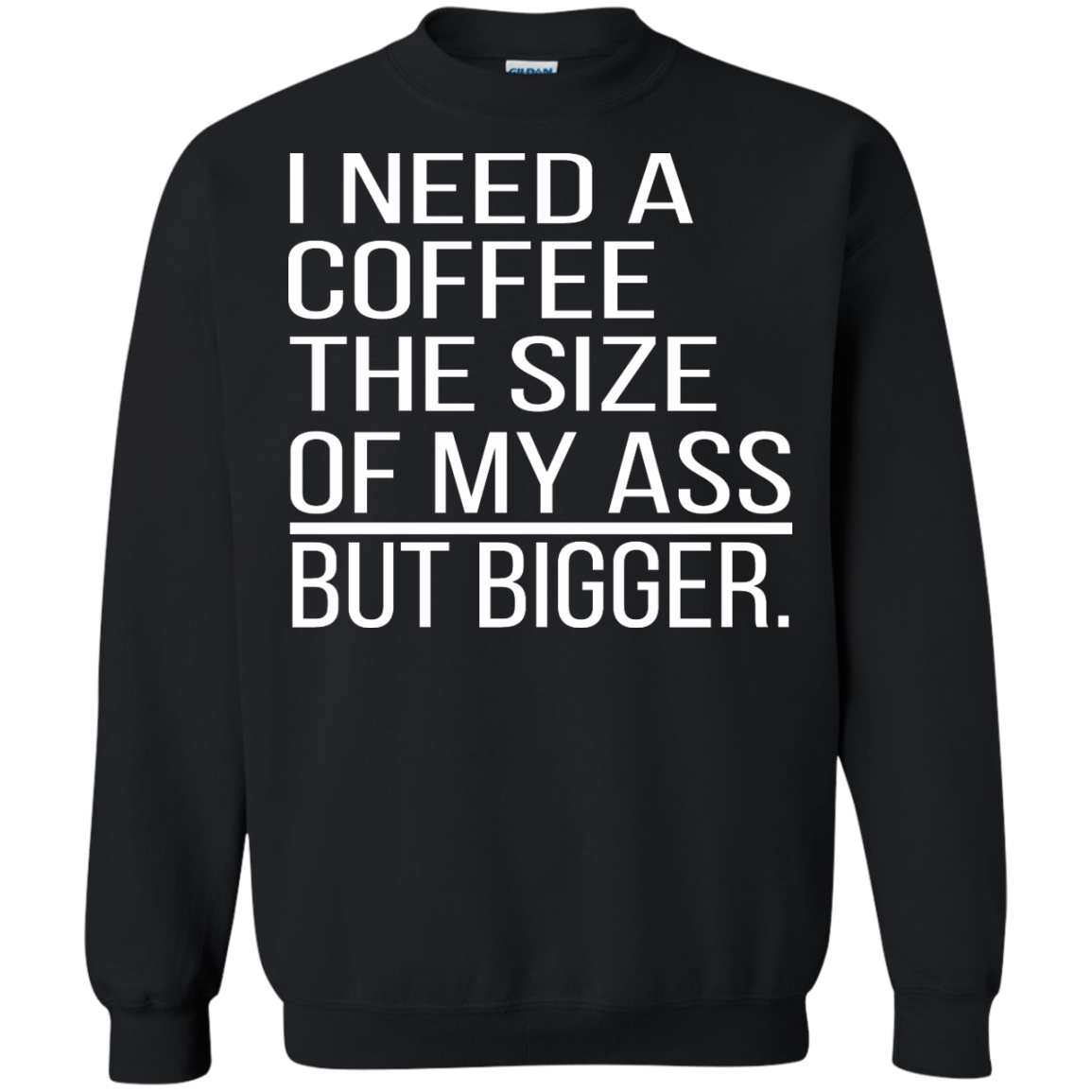 I Need A Coffee The Size Of My Ass But Bigger Shirt, Hoodie - TeeDragons