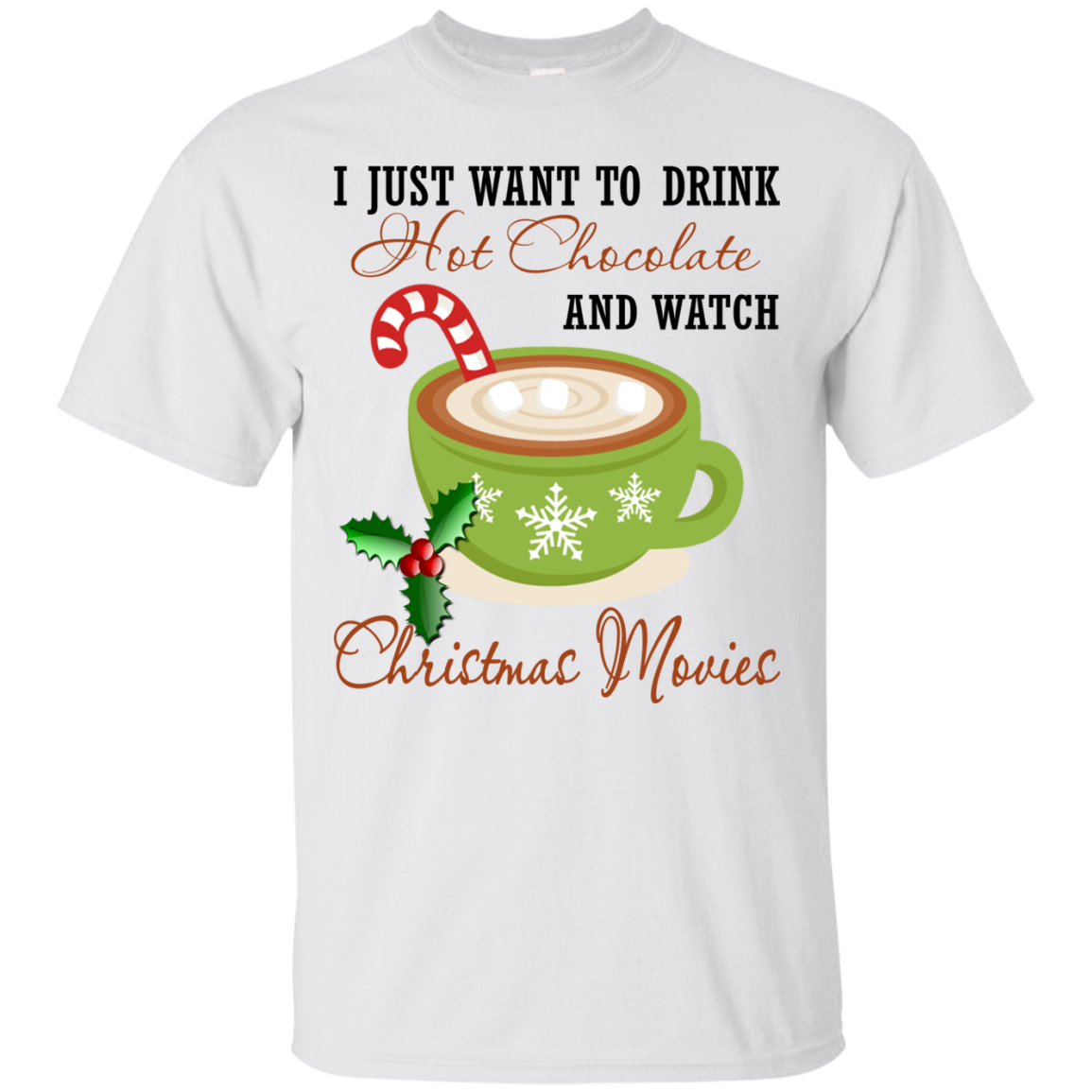 I Just Want To Drink Hot Chocolate And Watch Christmas Movies Shirt, Sweatshirt - TeeDragons