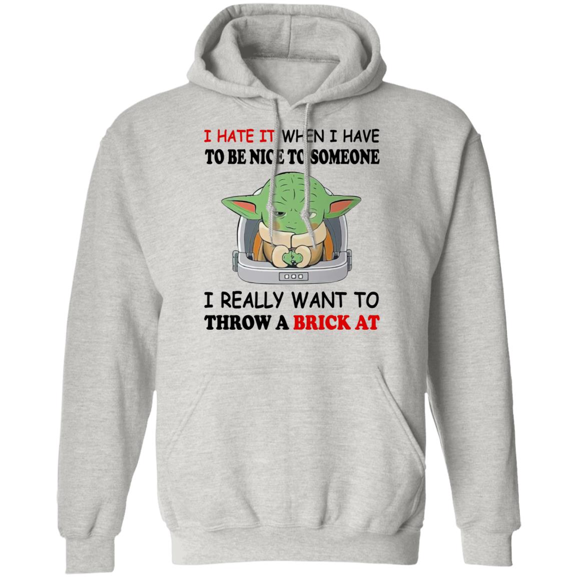 Baby Yoda I Hate It When I Have To Be Nice To Someone Shirt
