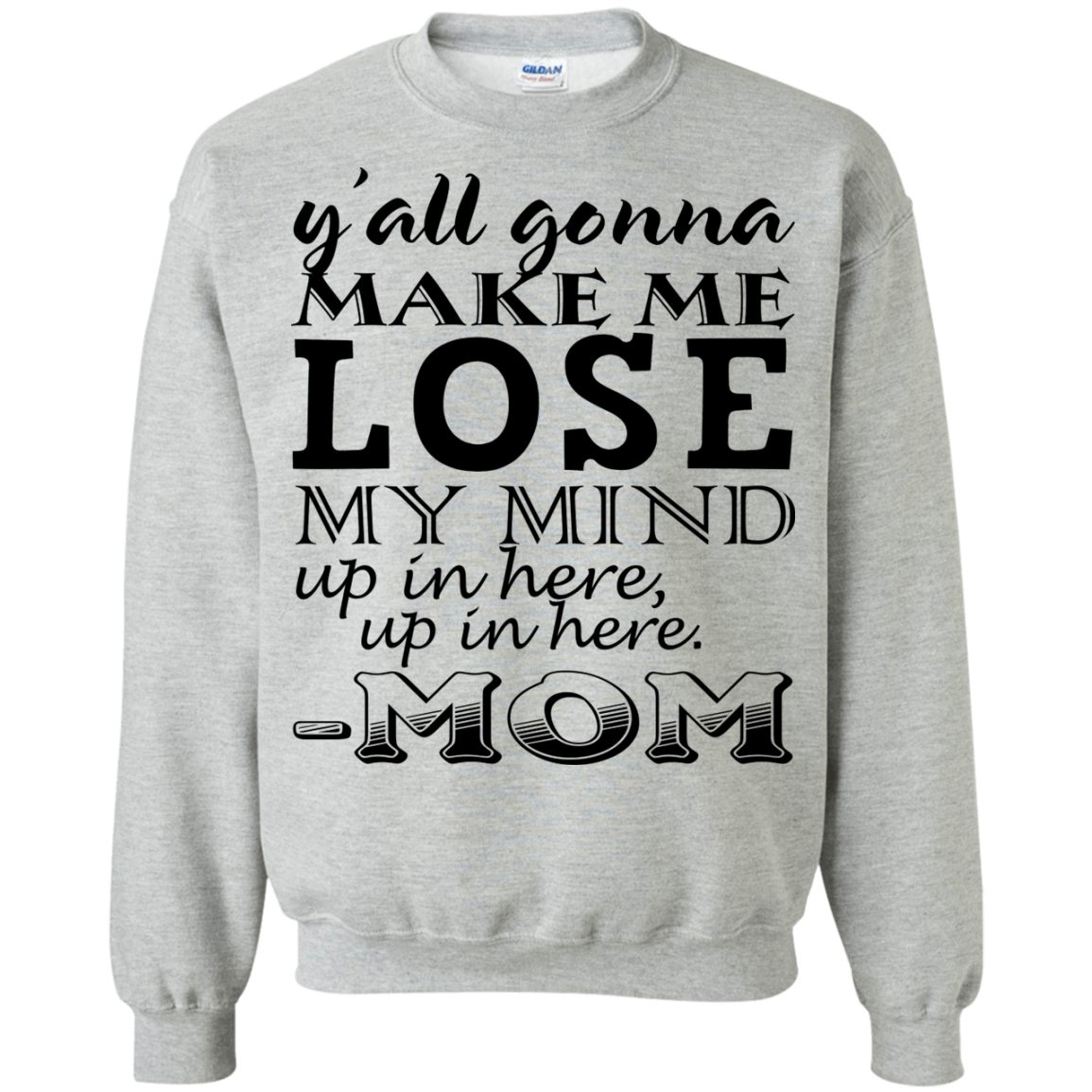 Y'all Gonna Make Me Lose My Mind Up In Here - Mom Shirt, Hoodie - TeeDragons
