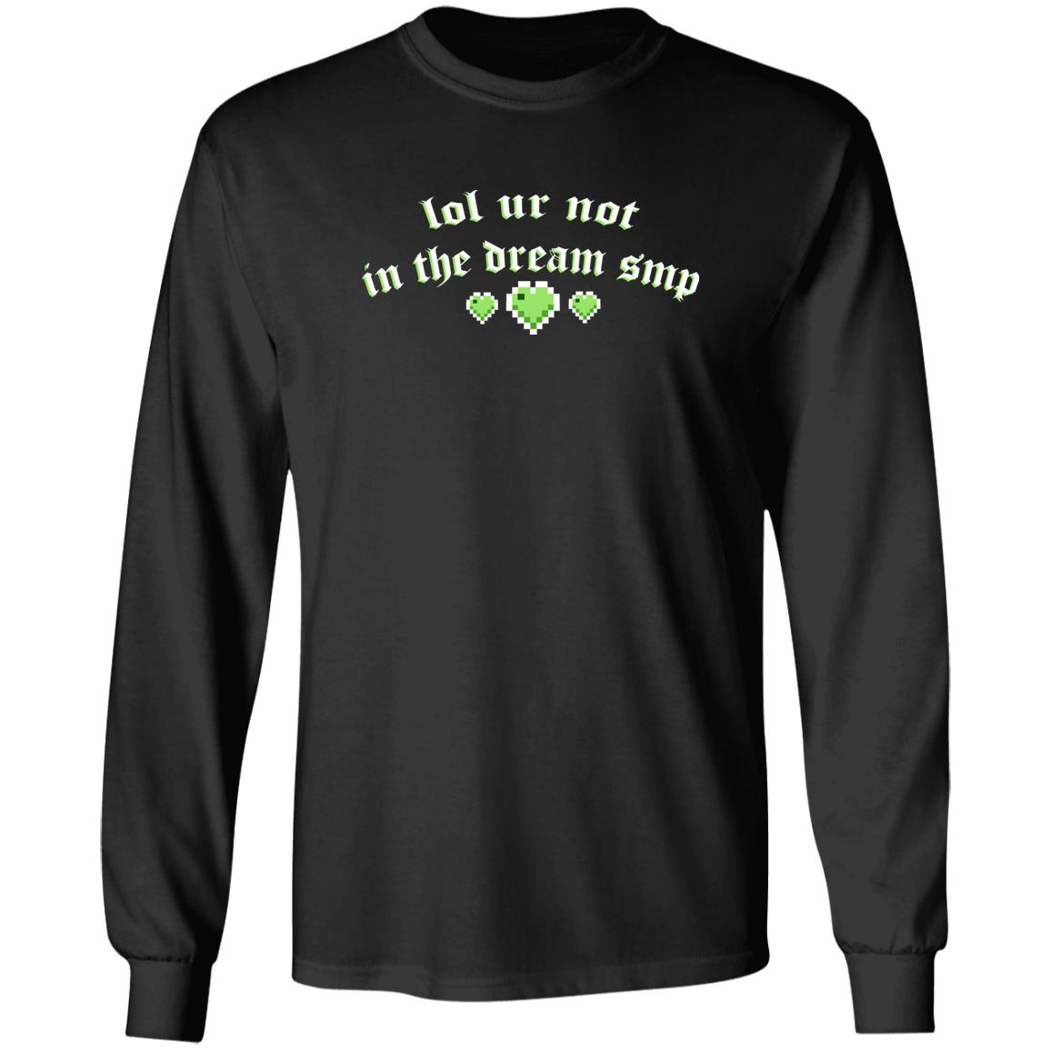 Lol Ur Not In The Dream Smp Shirt