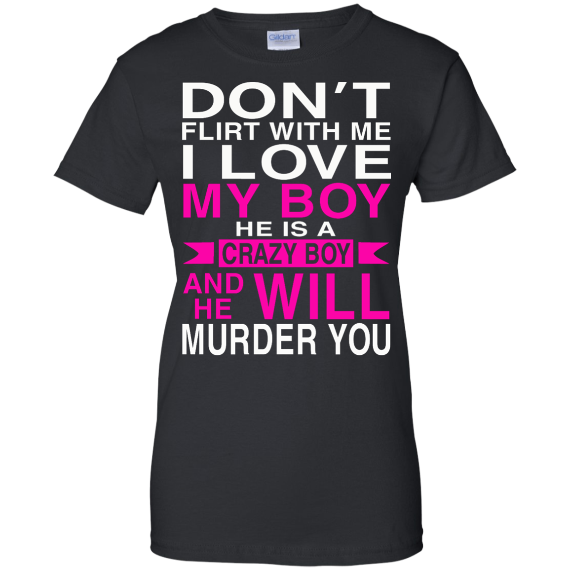 Don't Flirt With Me - I Love My Boy He Is A Crazy Boy And He Will Murder You T-Shirt - TeeDragons