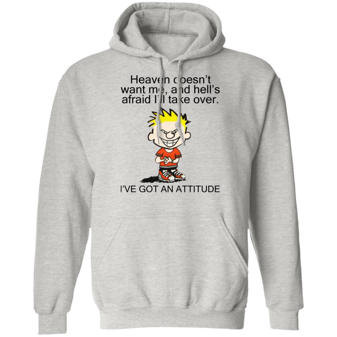 Heaven Doesn't Want Me - I've Got An Attitude Shirt