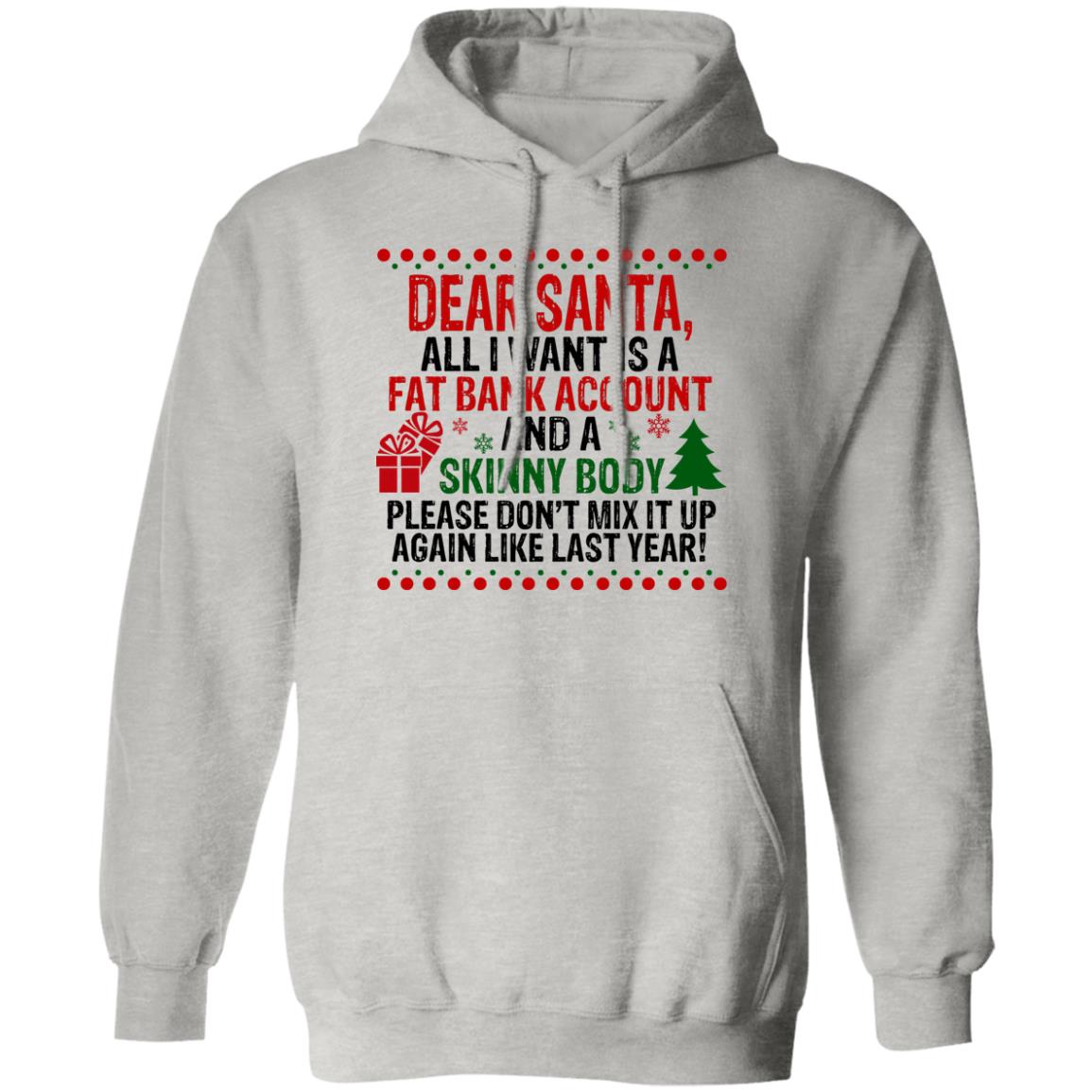 Dear Santa All I Want Is A Fat Bank Account And A Skinny Body Christmas Shirt