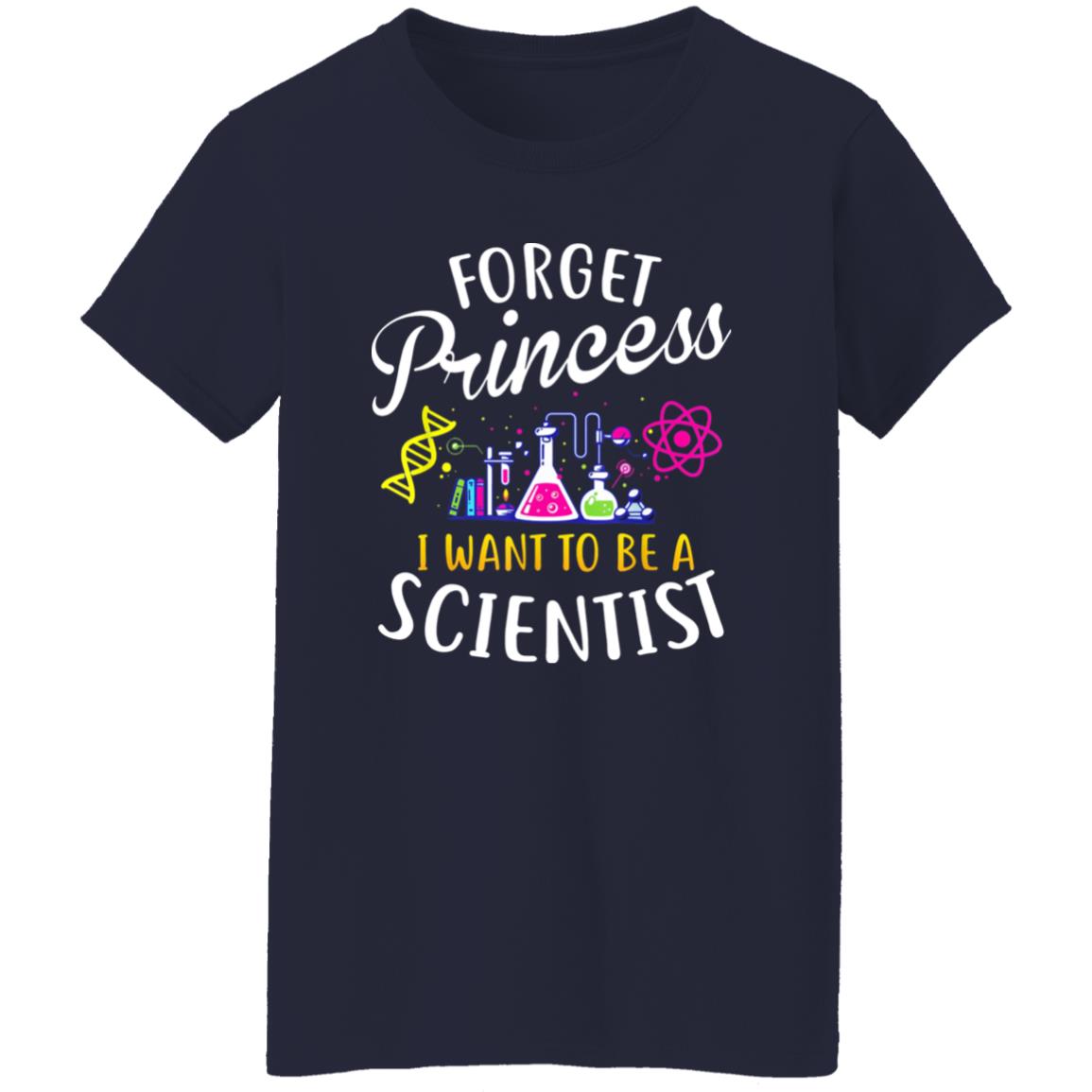 Forget Princess I Want To Be A Scientist Shirt