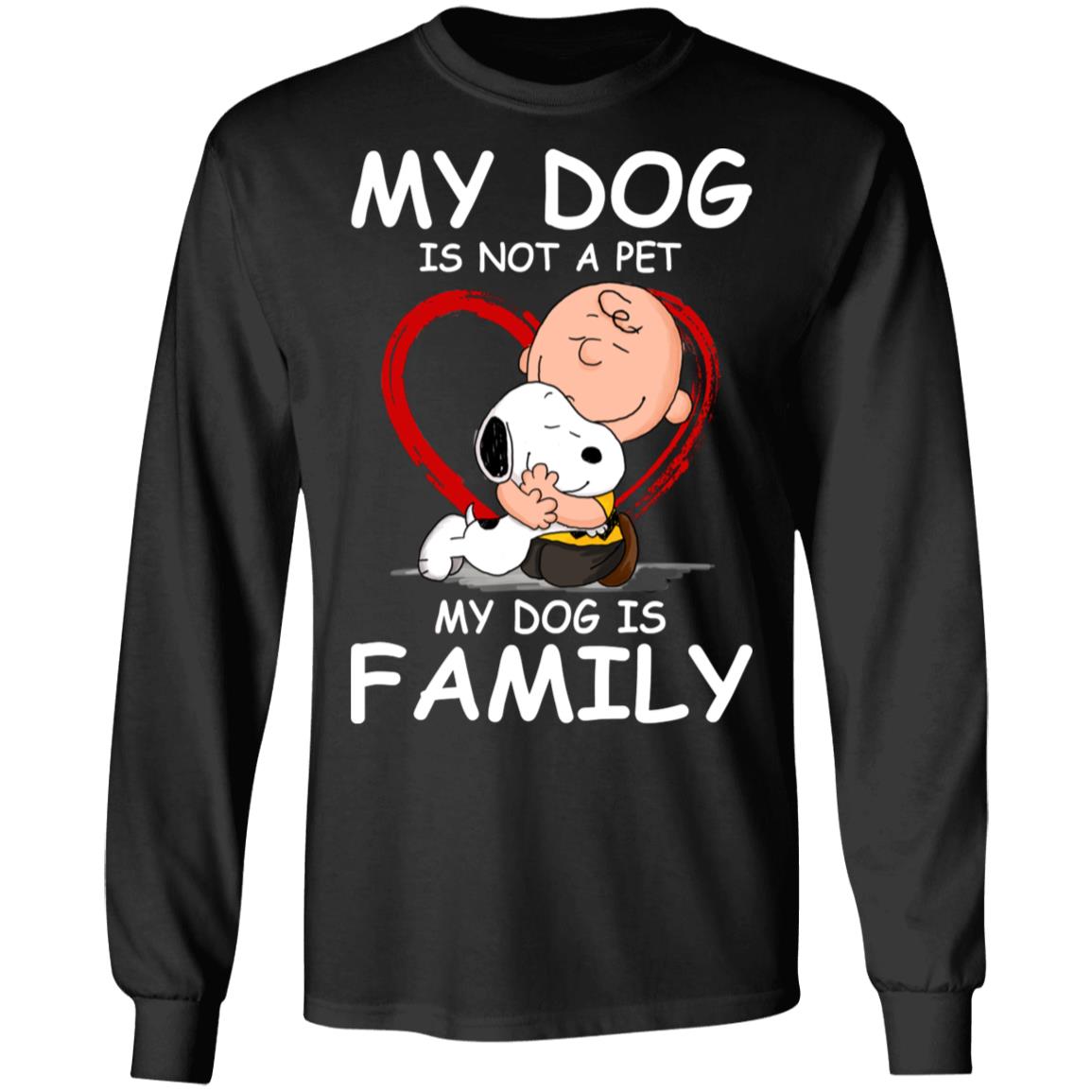My Dog Is Not A Pet My Dog Is Family Shirt