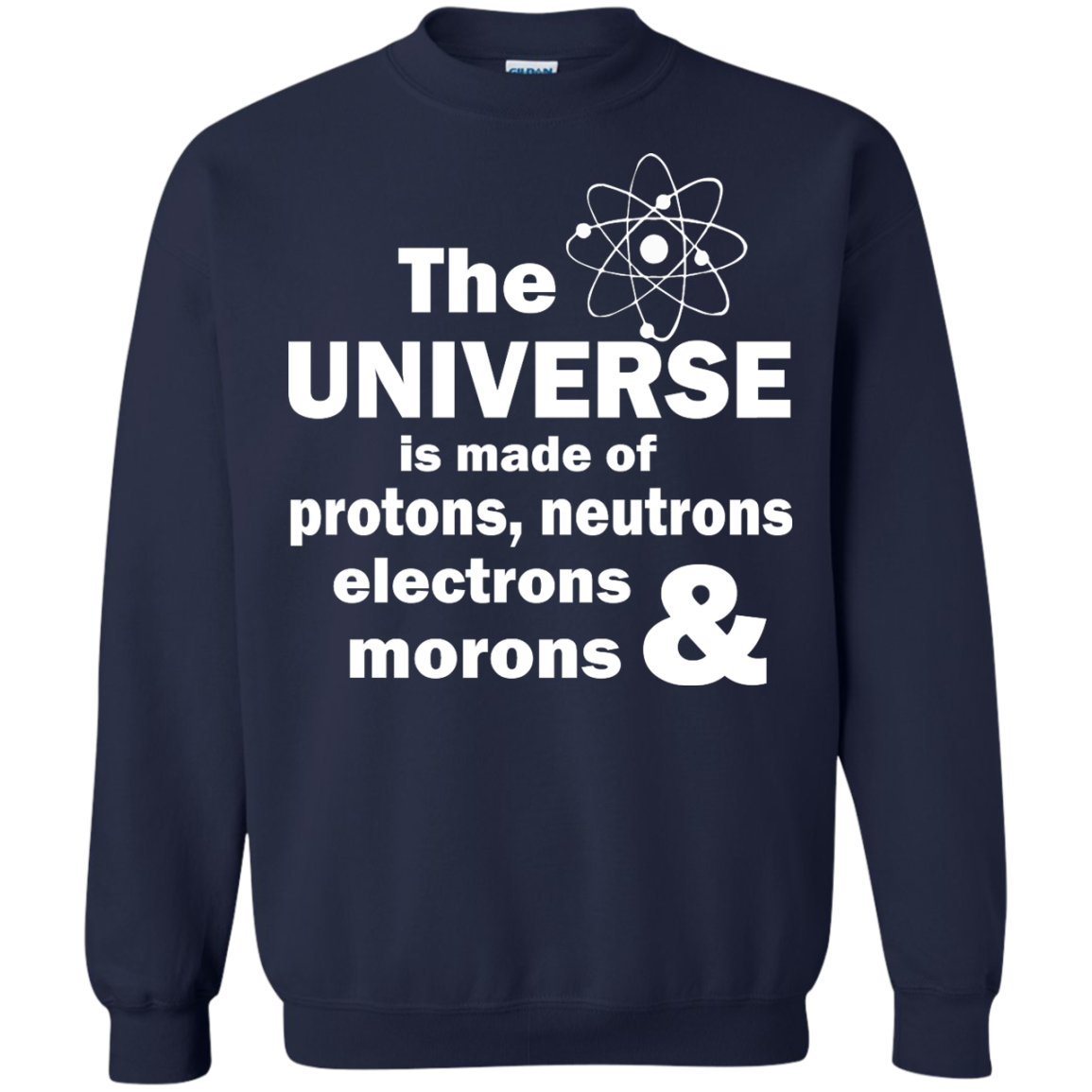 The Universe Is Made Of Protons, Neutrons, Electrons & Morons Shirt - TeeDragons