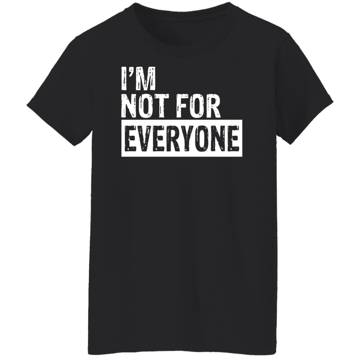 I'm not for everyone shirt