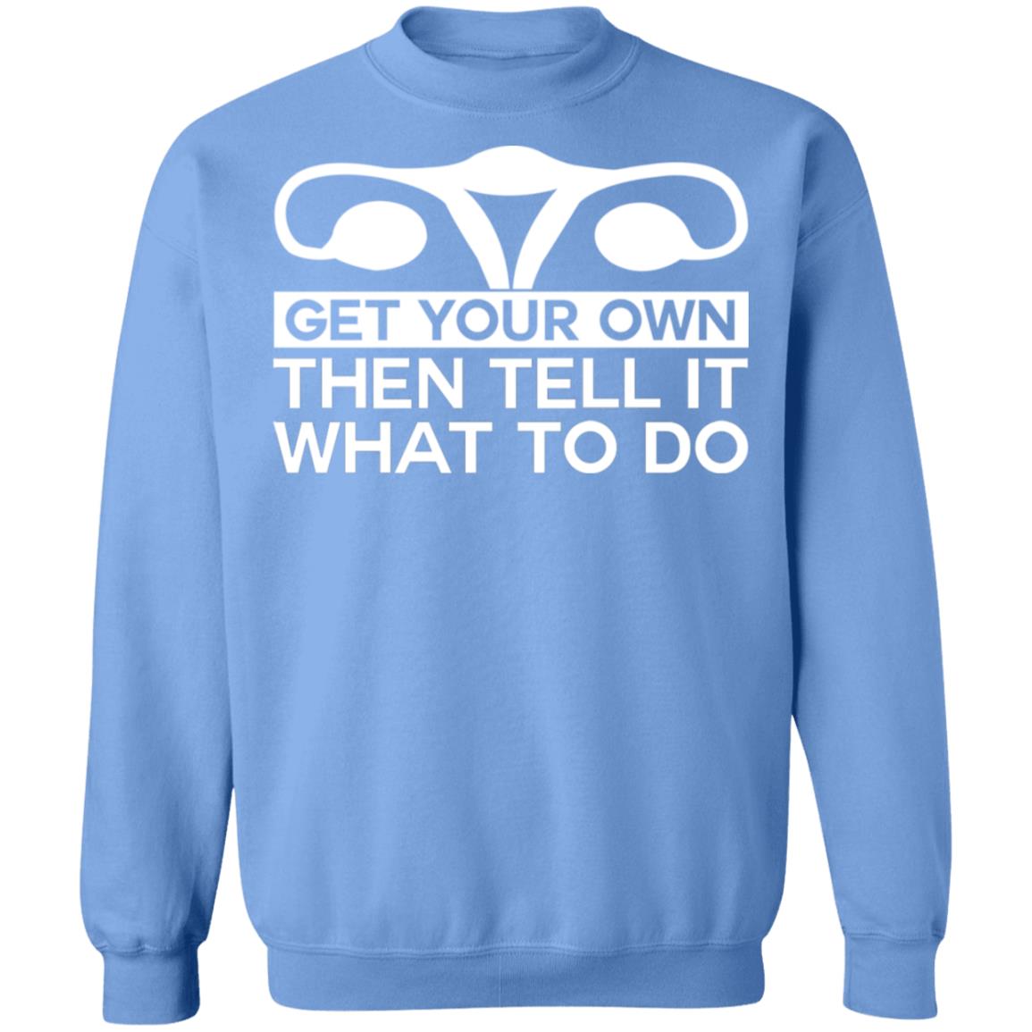 Get Your Own Then Tell It What To Do Shirt