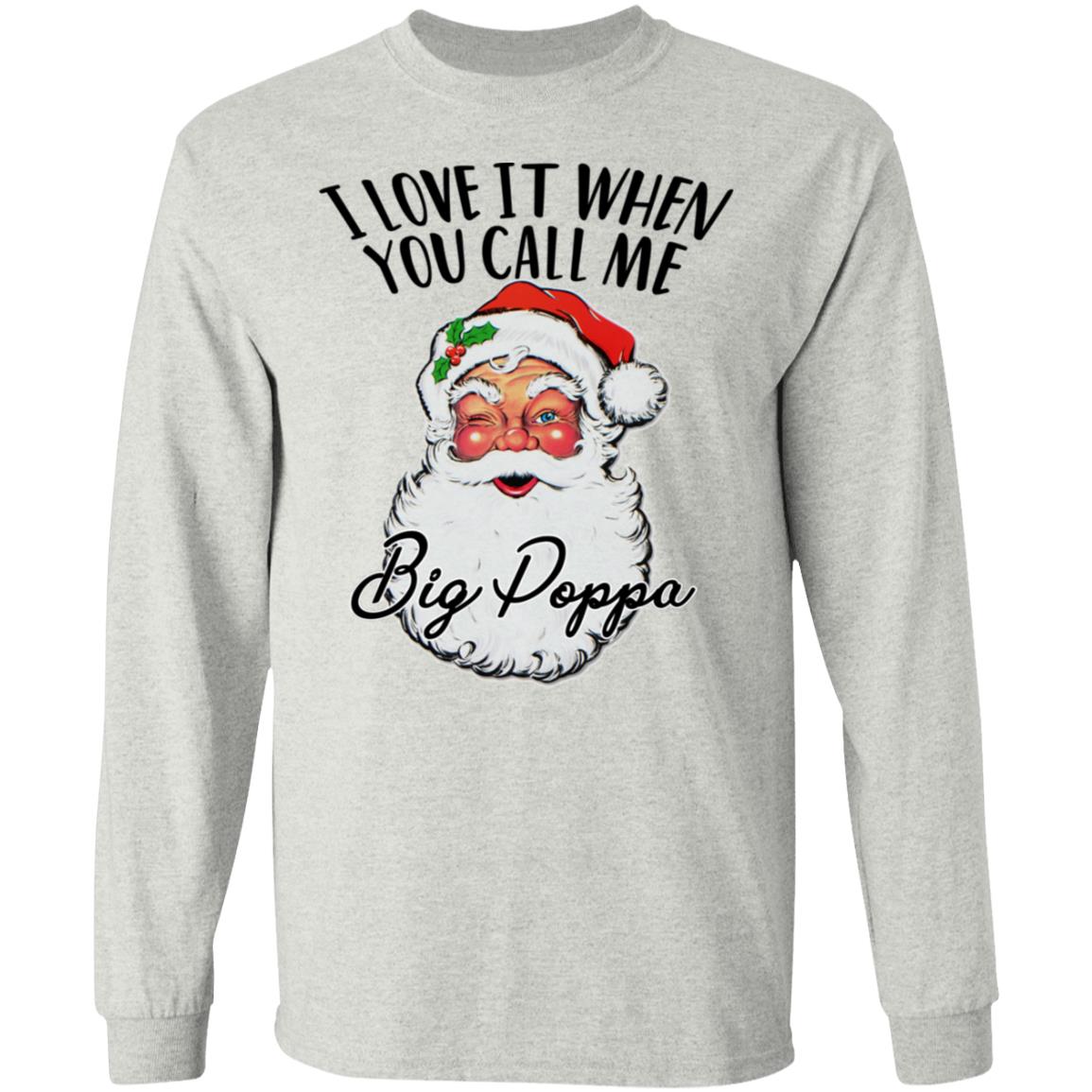 Sanat - I Love It When You Call Me Big Poppa Shirt