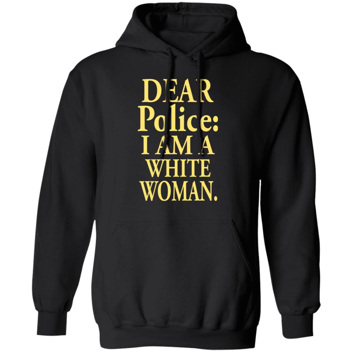 Dear Police - I Am A White Woman Shirt