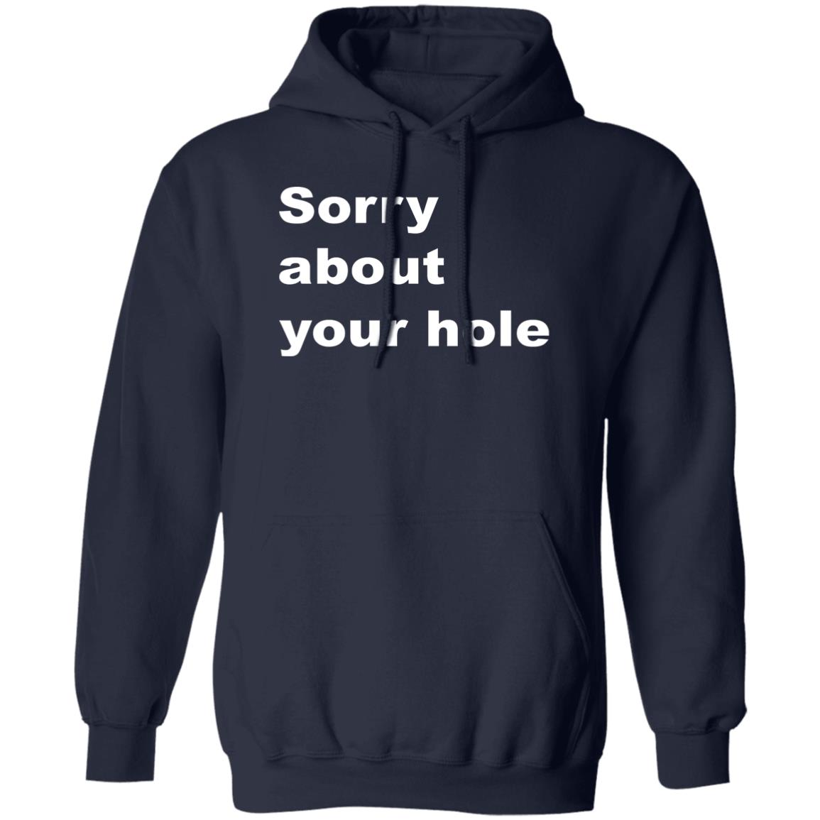 Sorry About Your Hole Shirt