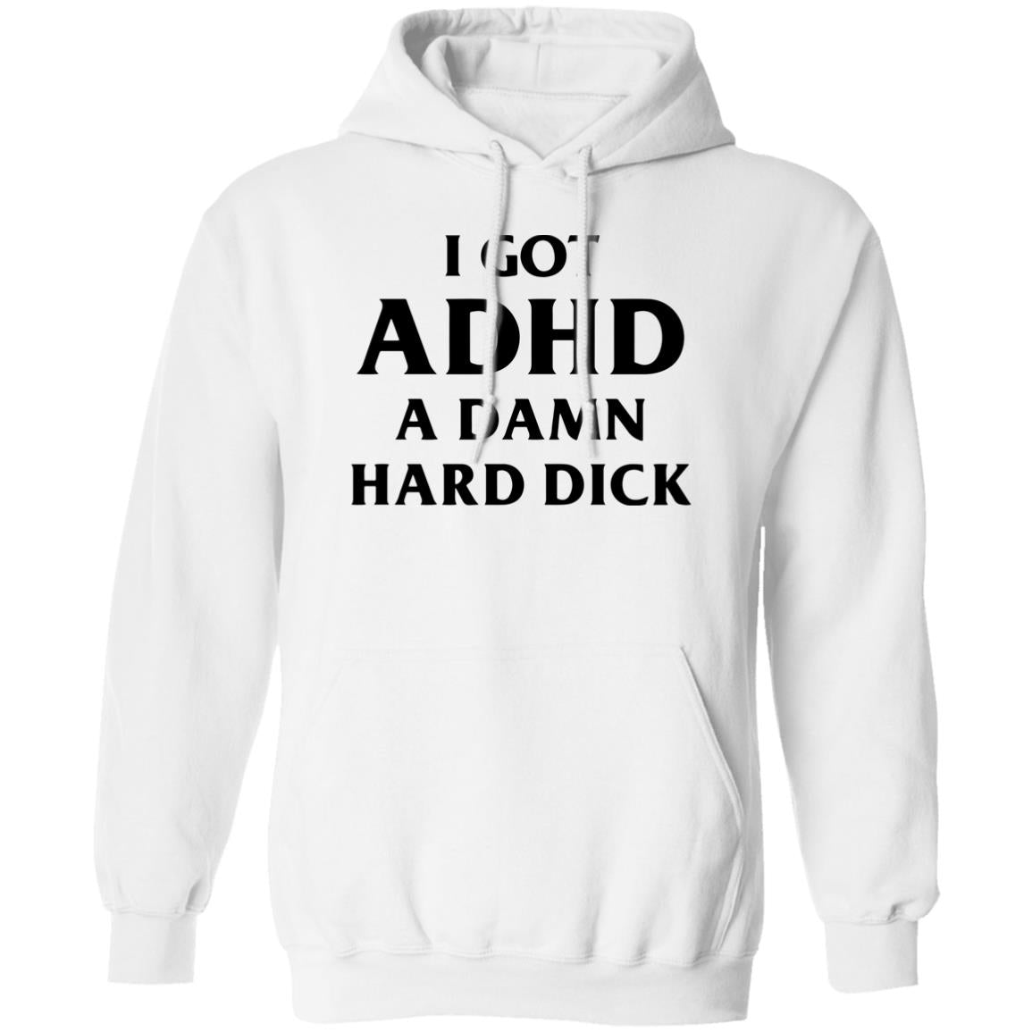 I Got ADHD A Damn Hard Dick Shirt