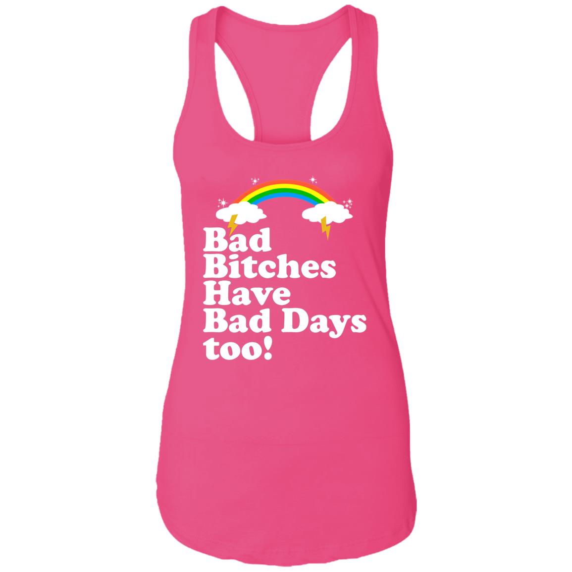 Bad Bitches Have Bad Days Too Shirt