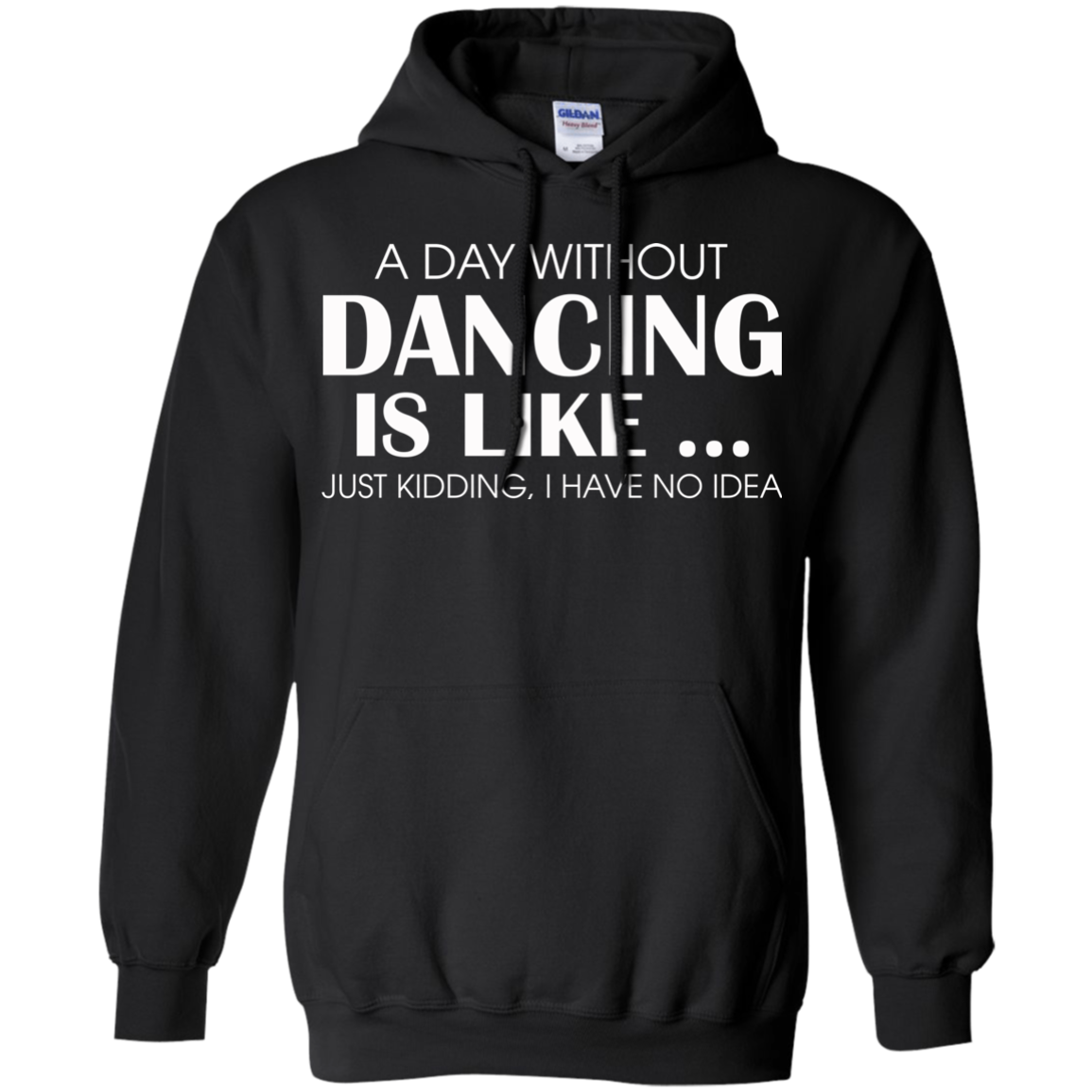A Day Without Dancing Is Like - I Have No Idea T-Shirt - TeeDragons