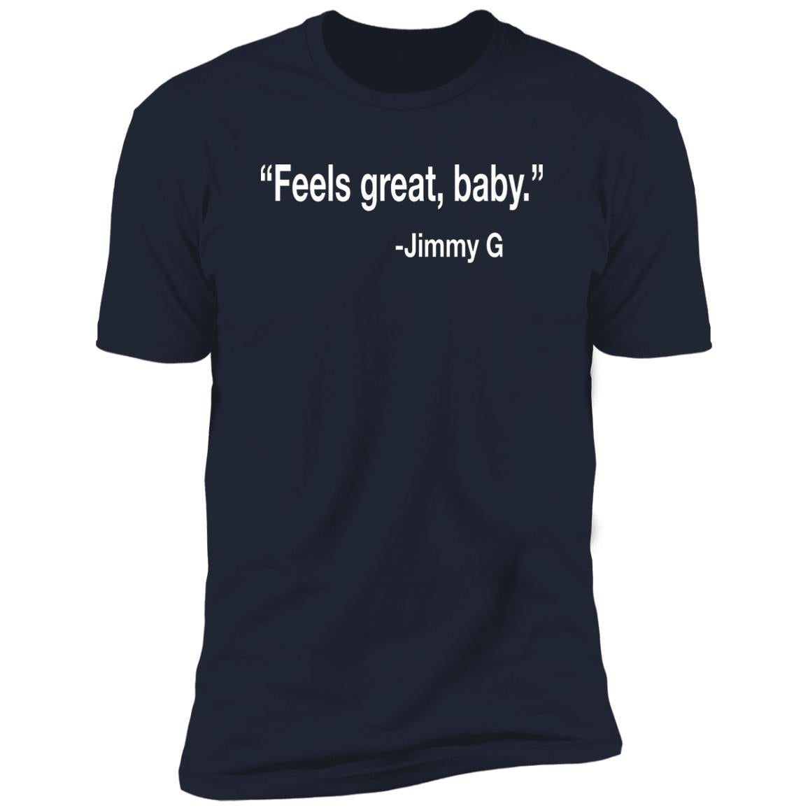 Feels Great Baby Jimmy G Shirt