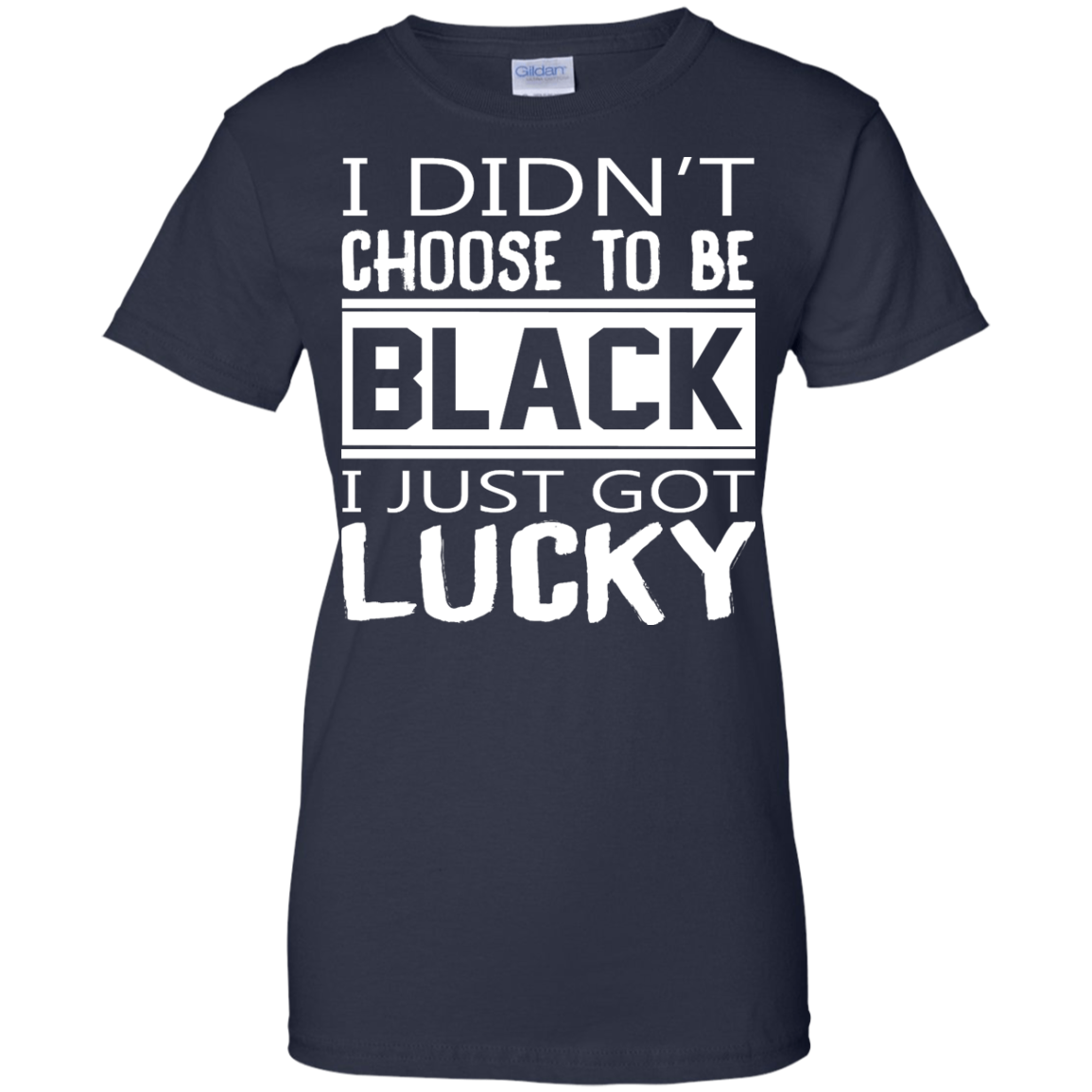 I Didn't Choose To Be Black I Just Got Lucky Shirt, Hoodie - TeeDragons