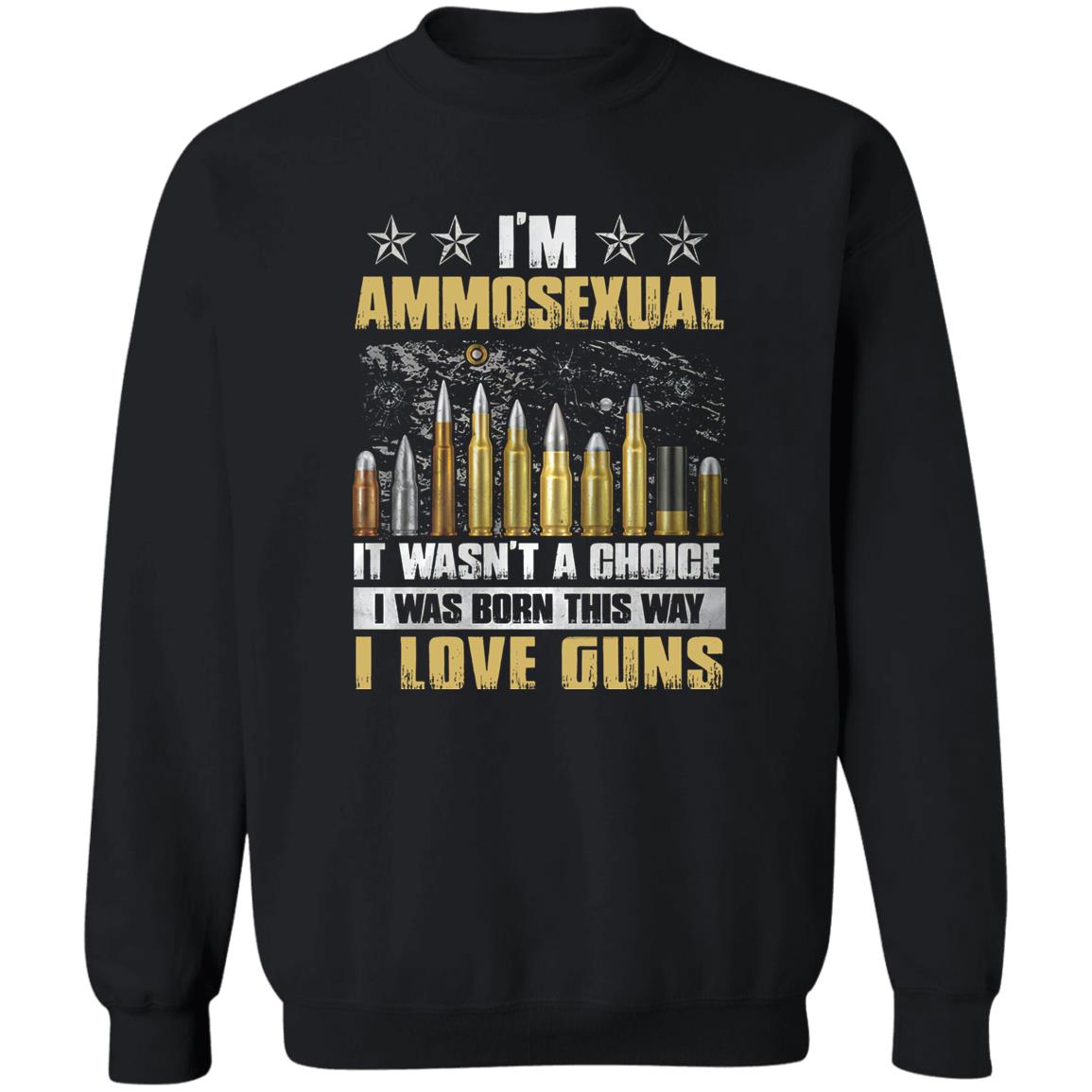 I’m Ammosexual It Wasn’t A Choice I Was Born This Way shirt