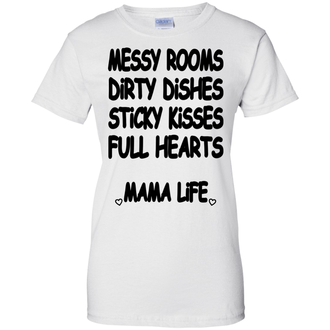 Messy Rooms, Dirty Dishes, Sticky Kisses, Full Hearts Mama Life Shirt - TeeDragons