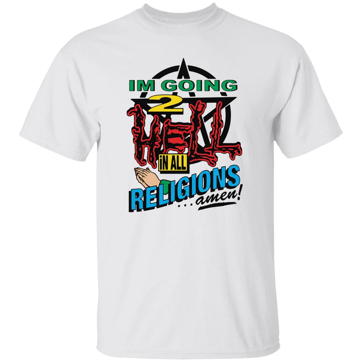 I’m Going To Hell In All The Religions Shirt