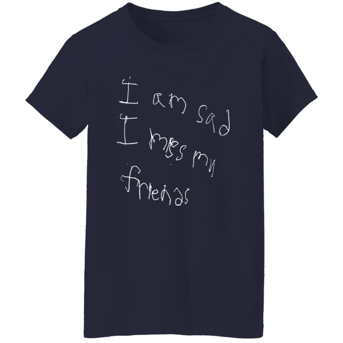 I’m Sad I Miss My Friends Shirt