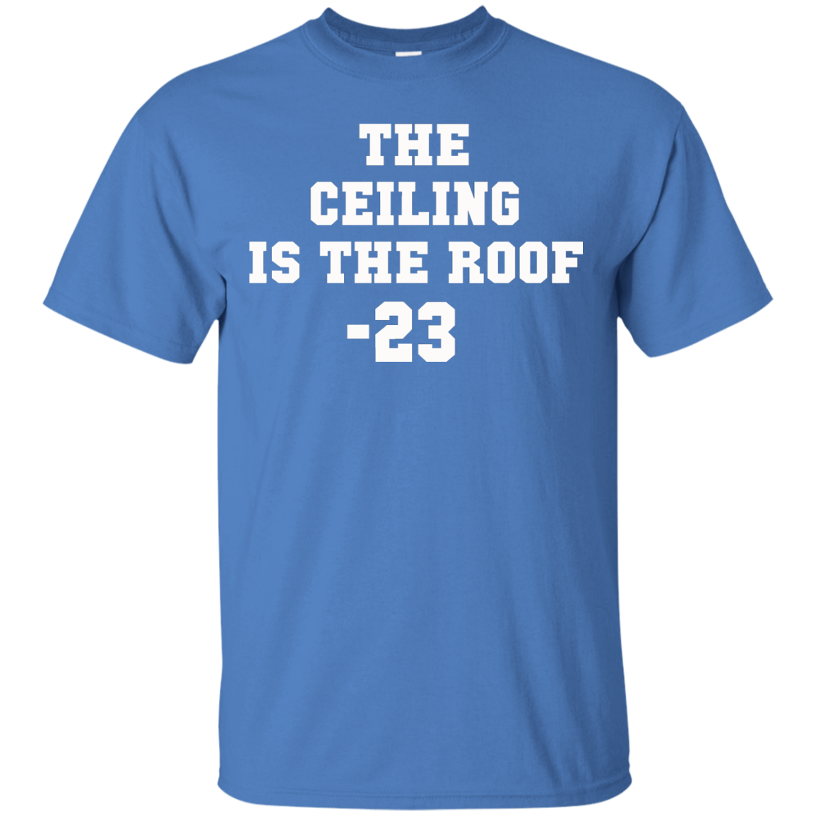 The Ceiling Is The Roof 23 Shirt, Hoodie, Tank - TeeDragons