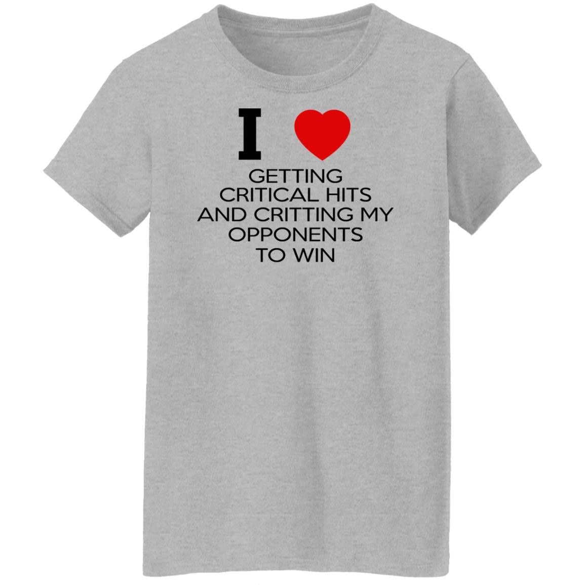 I Love Getting Critical Hits And Critting My Opponents To Win Shirt