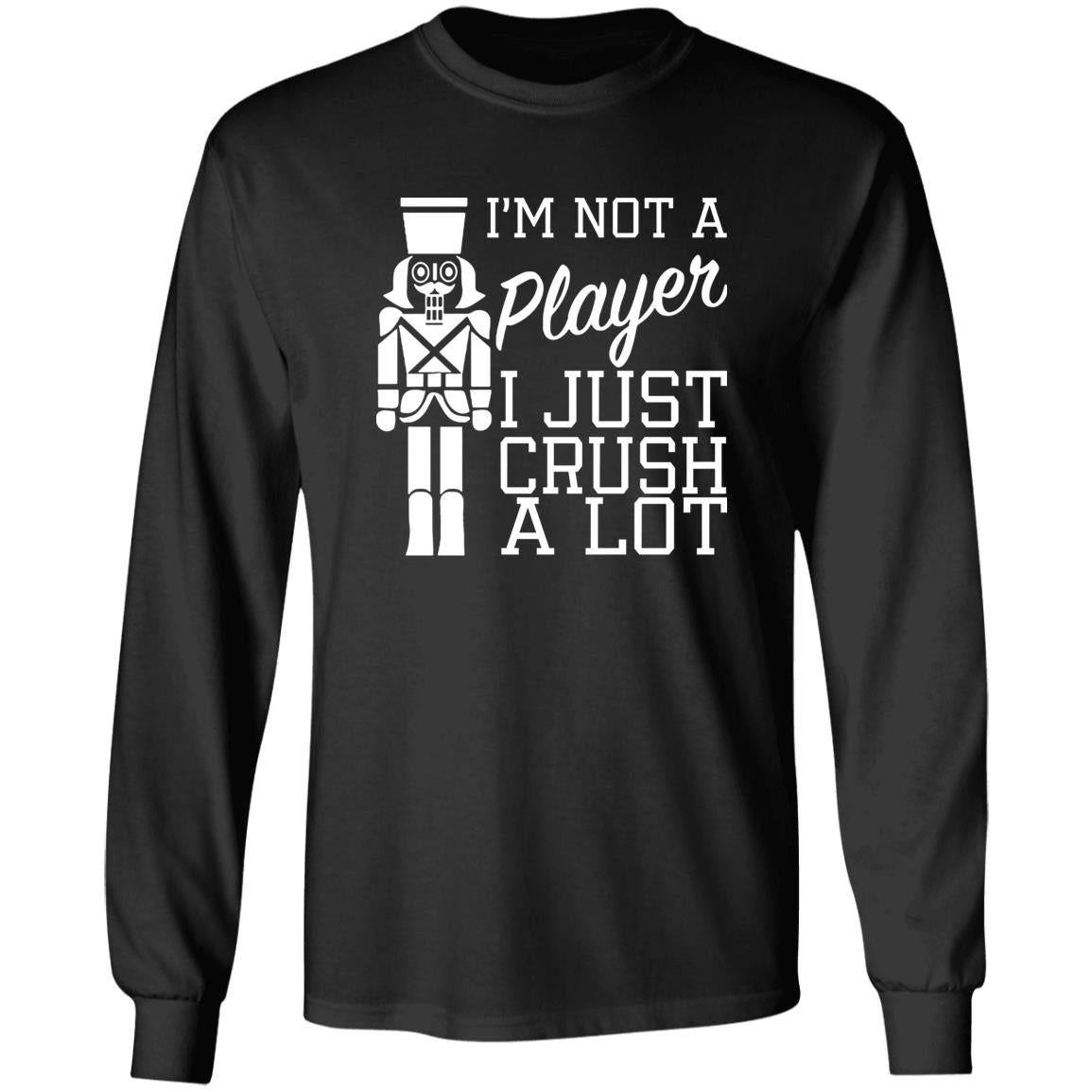 I’m Not A Player I Just Crush A Lot Shirt