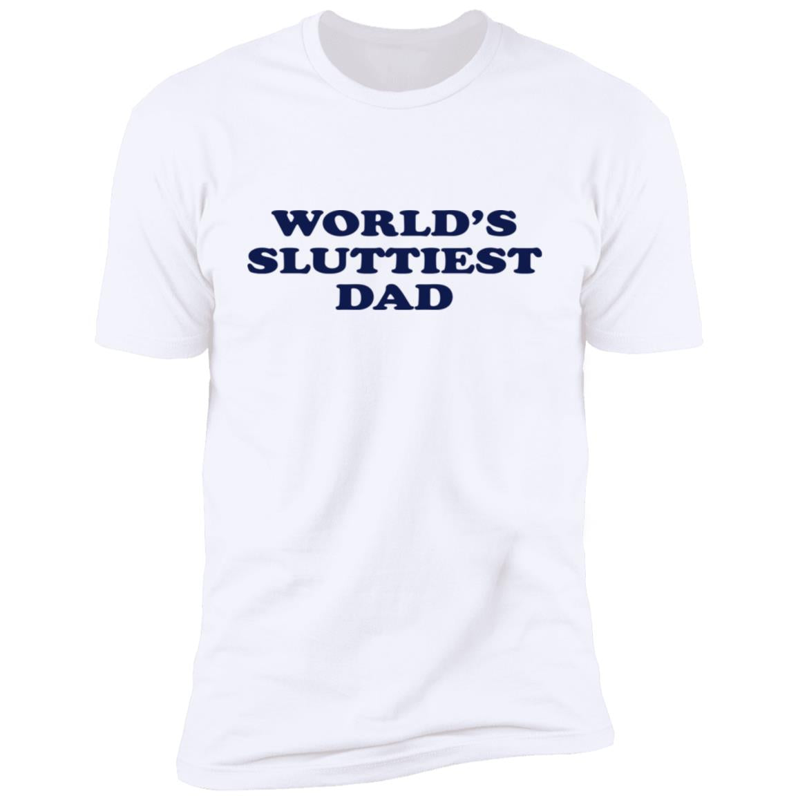 World's Sluttiest Dad Shirt