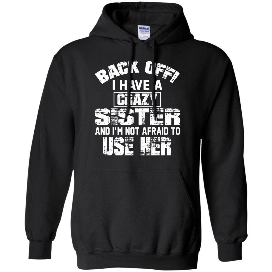 Back Off I Have A Crazy Sister And I'm Not Afraid To Use Her Shirt, Hoodie - TeeDragons