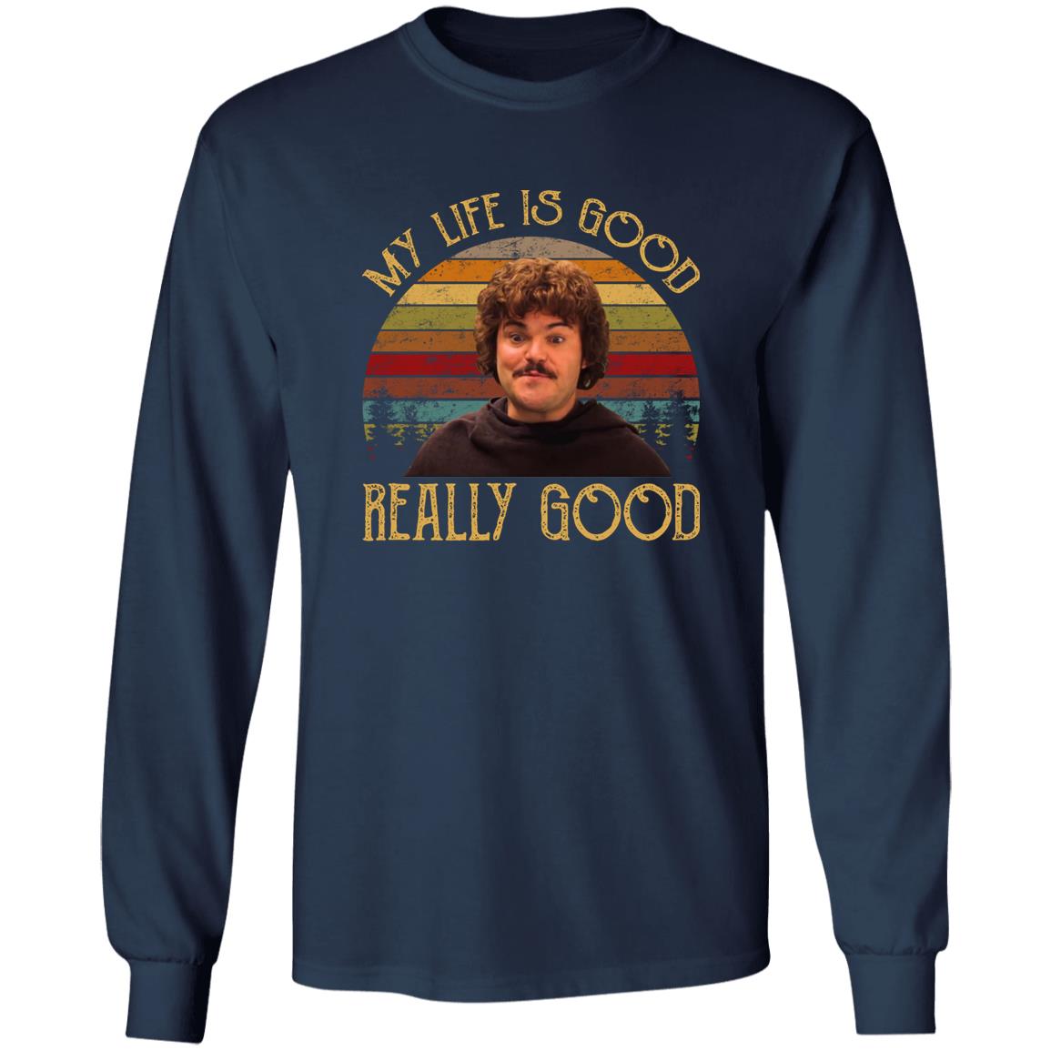 Nacho Libre My Life Is Good Really Good Shirt