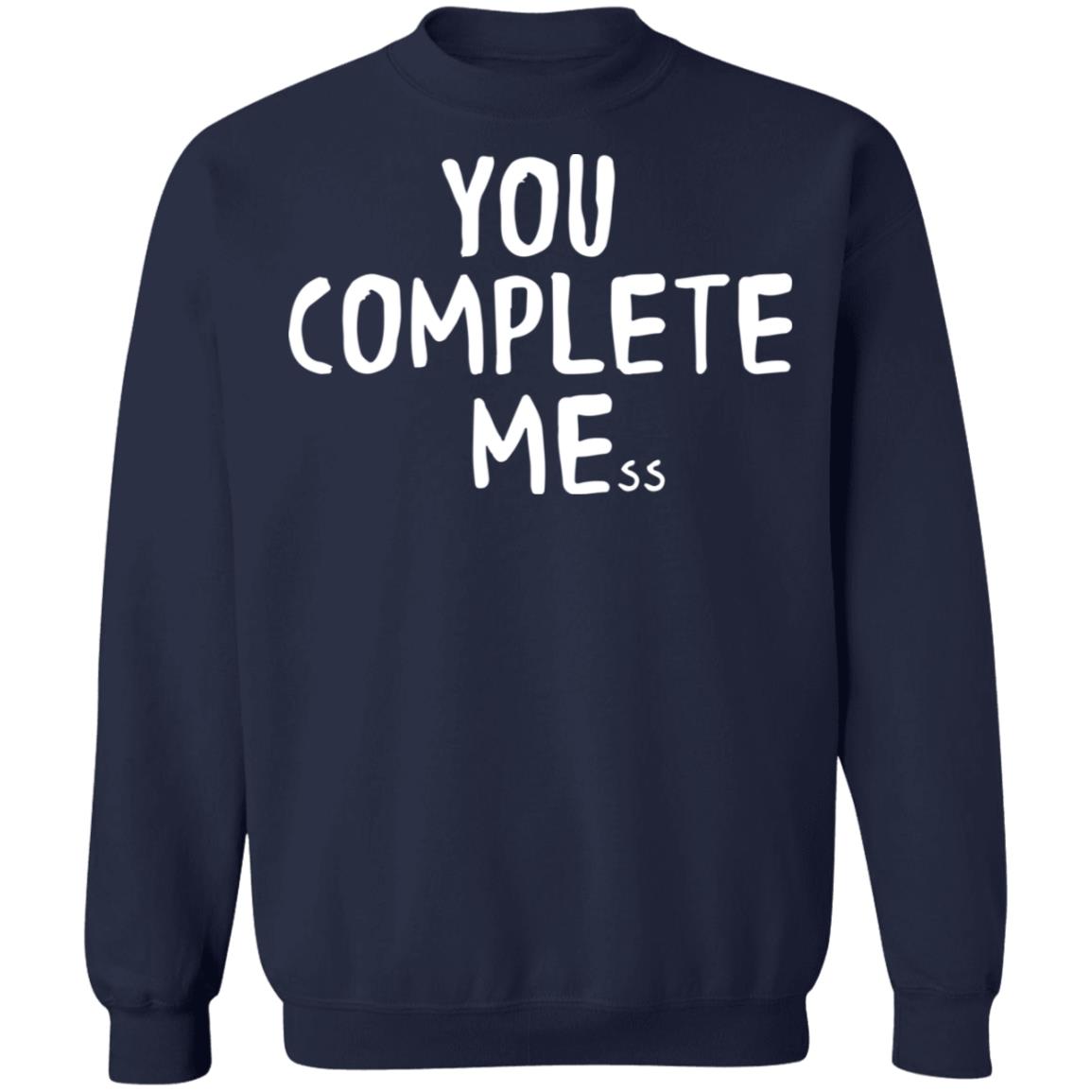 You Complete Mess Shirt