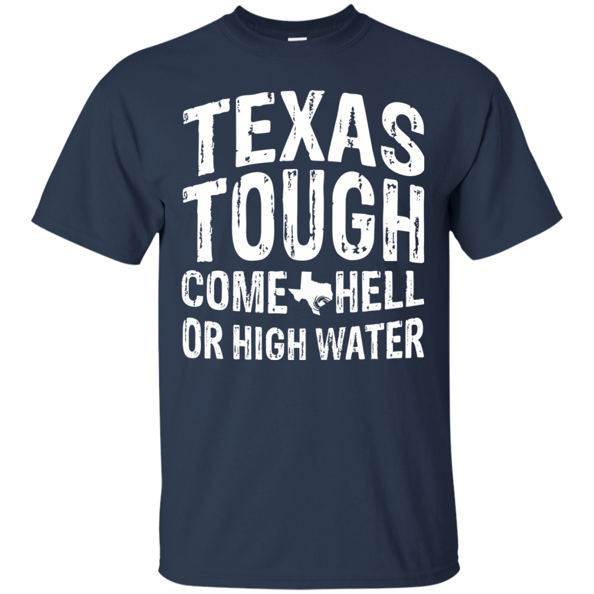 Texas Tough Come Hell Or High Water Shirt, Hoodie, Tank - TeeDragons