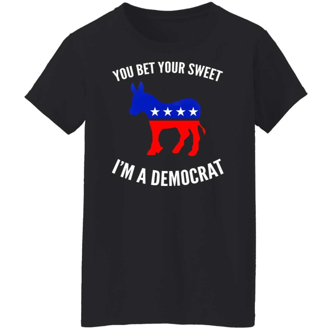 You bet your sweet i'm a democrat shirt