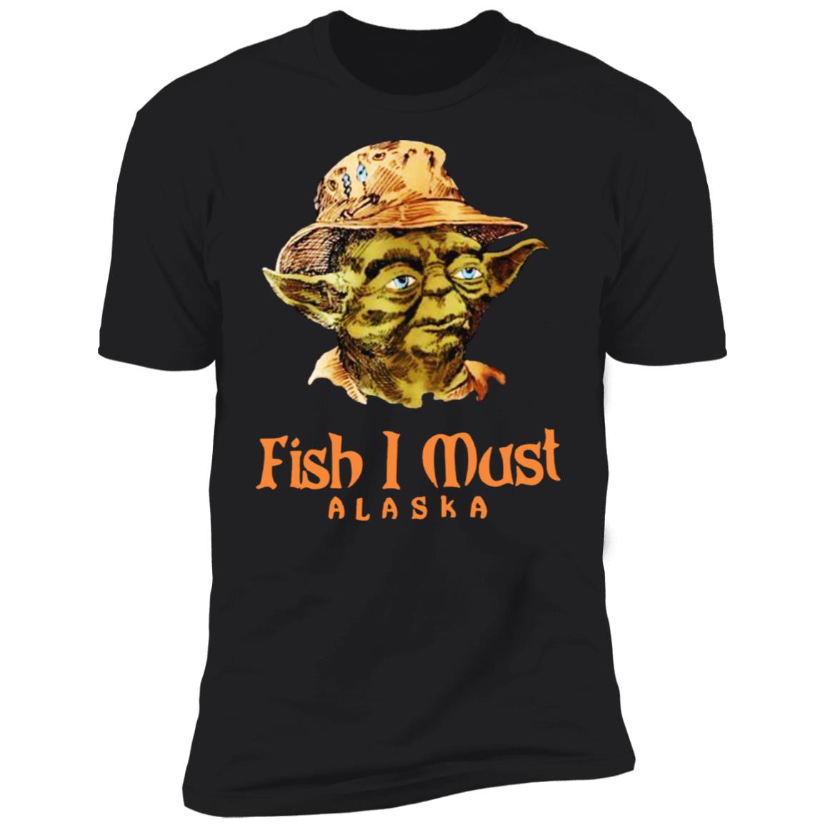 Yoda Fish I Must Alaska Shirt