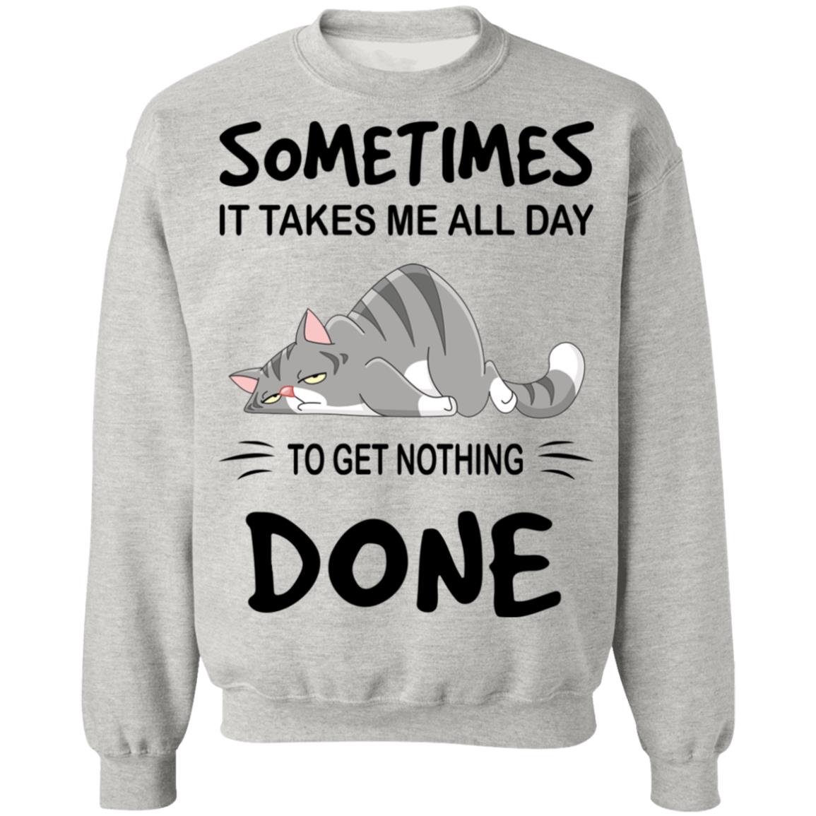 Sometimes It Takes Me All Day To Get Nothing Done Shirt