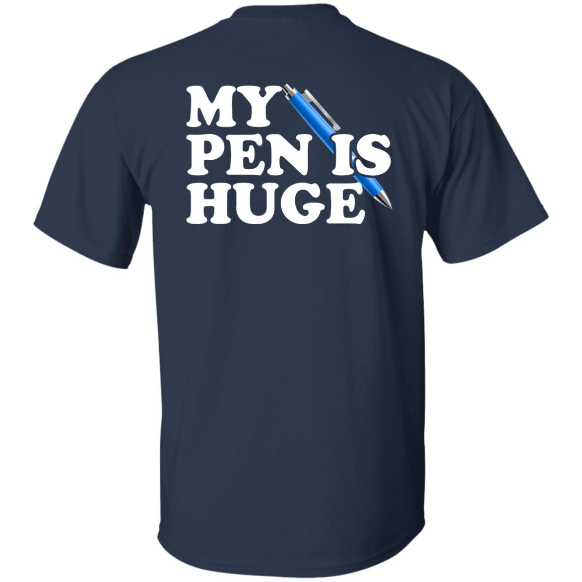 My Pen Is Huge Shirt