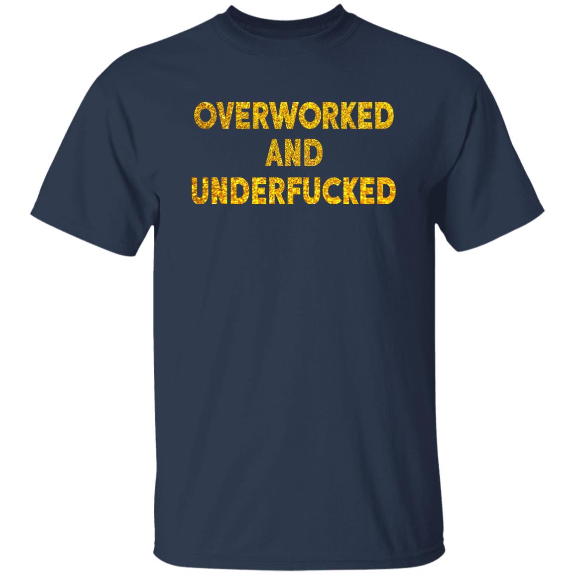 Overworked And Underfucked Shirt