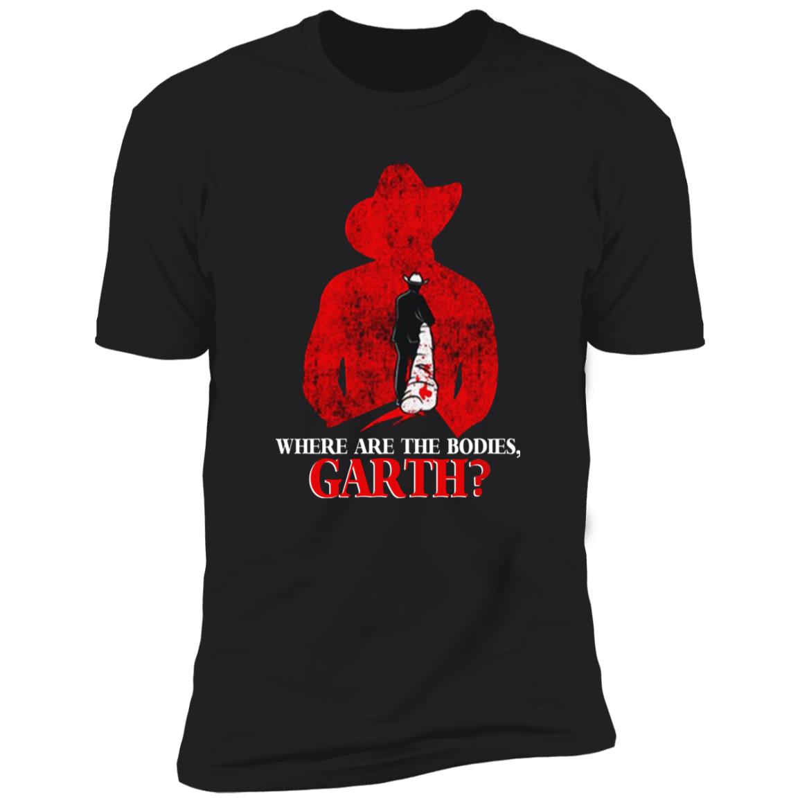 Where Are The Bodies Garth Shirt