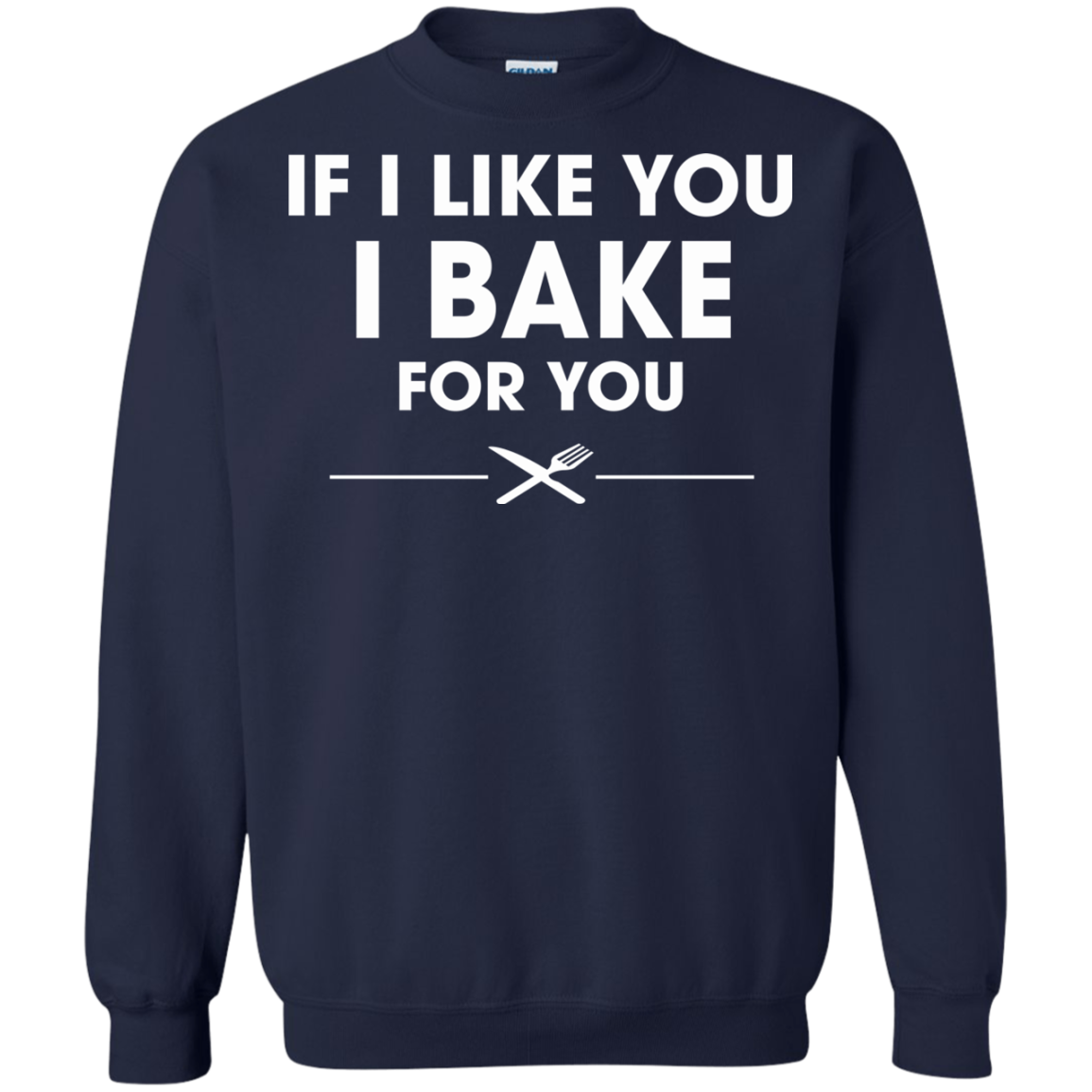 If I Like You I Bake For You Shirt, Hoodie, Tank - TeeDragons