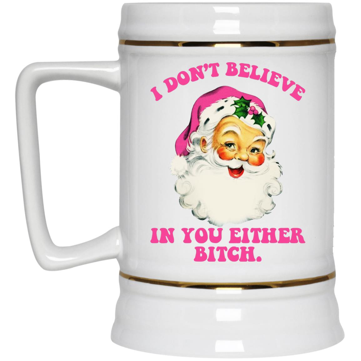 Santa - I Don't Believe In You Either Bitch Mugs