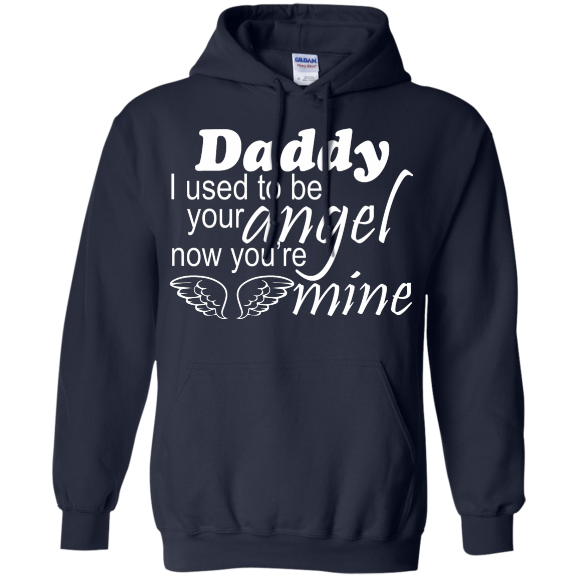 Daddy - I Used To Be Your Angel Now You're Mine Shirt, Hoodie - TeeDragons