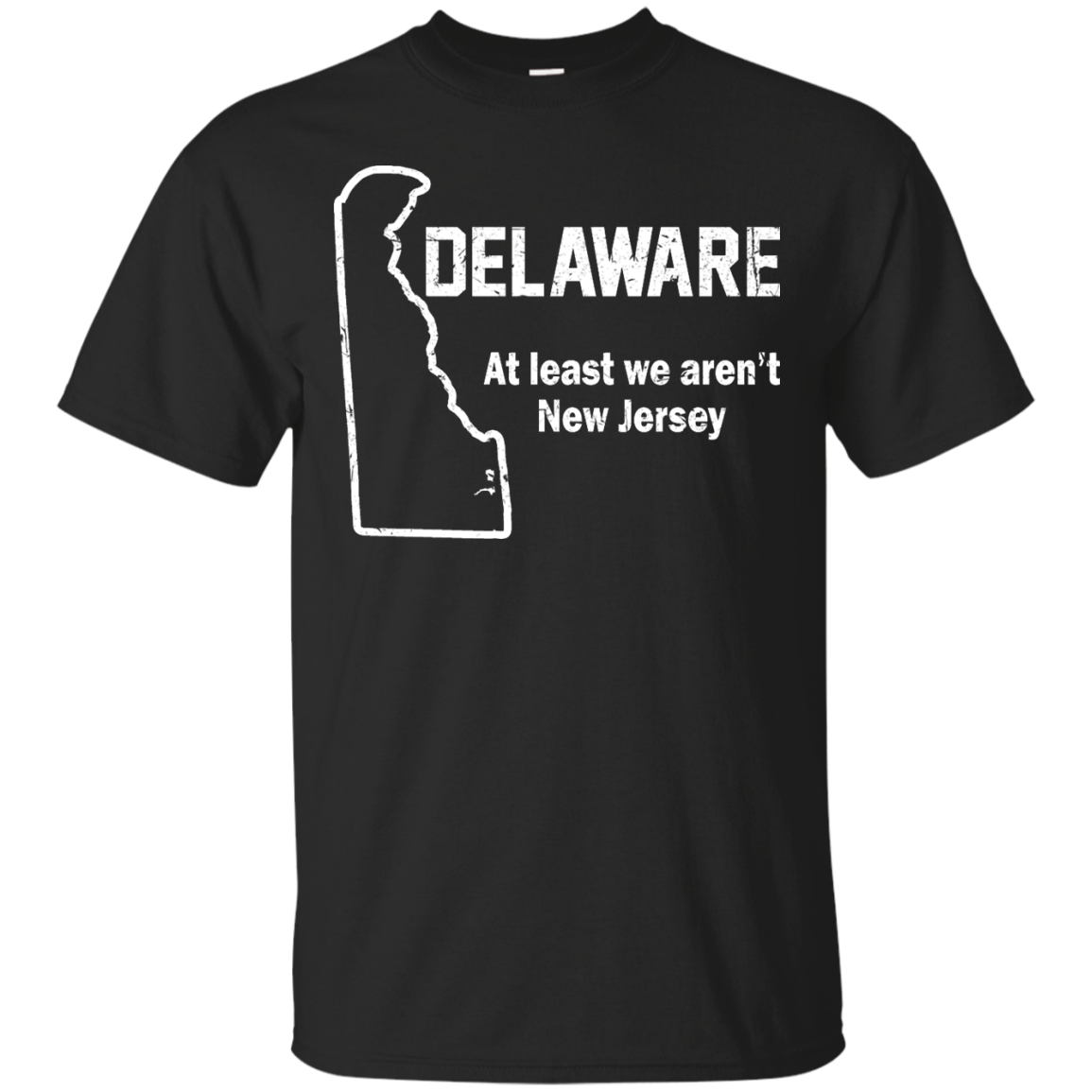 Delaware - At Least We Aren't New Jersey Shirt, Hoodie, Tank - TeeDragons