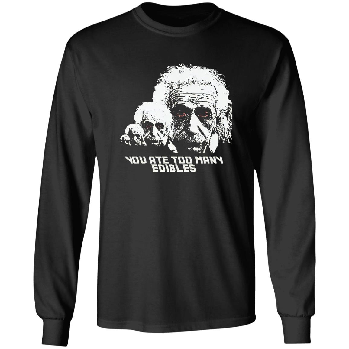 You Ate Too Many Edibles Shirt