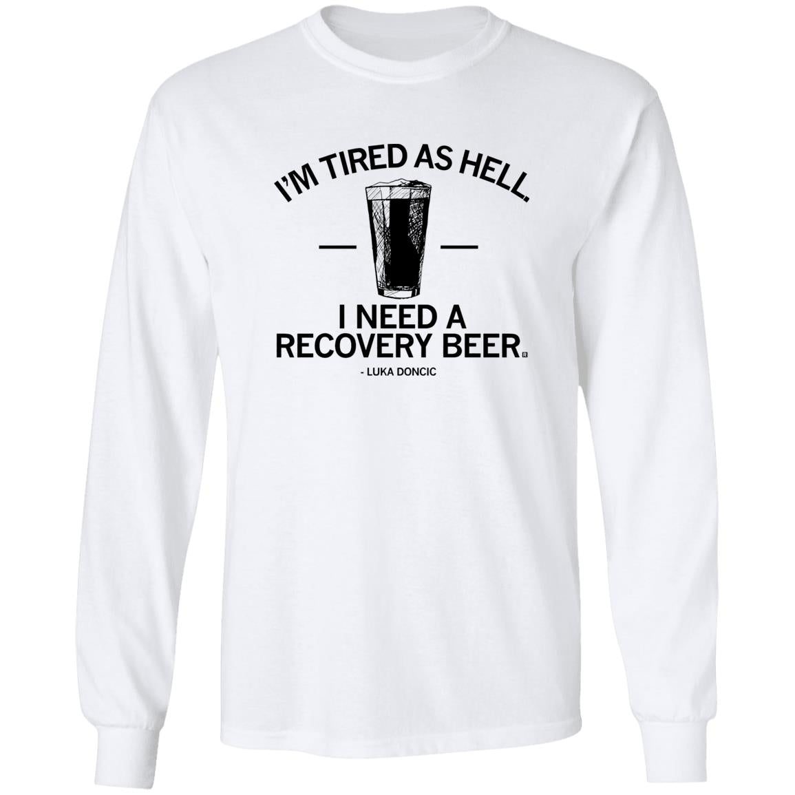 I’m Tired As Hell I Need A Recovery Beer Shirt