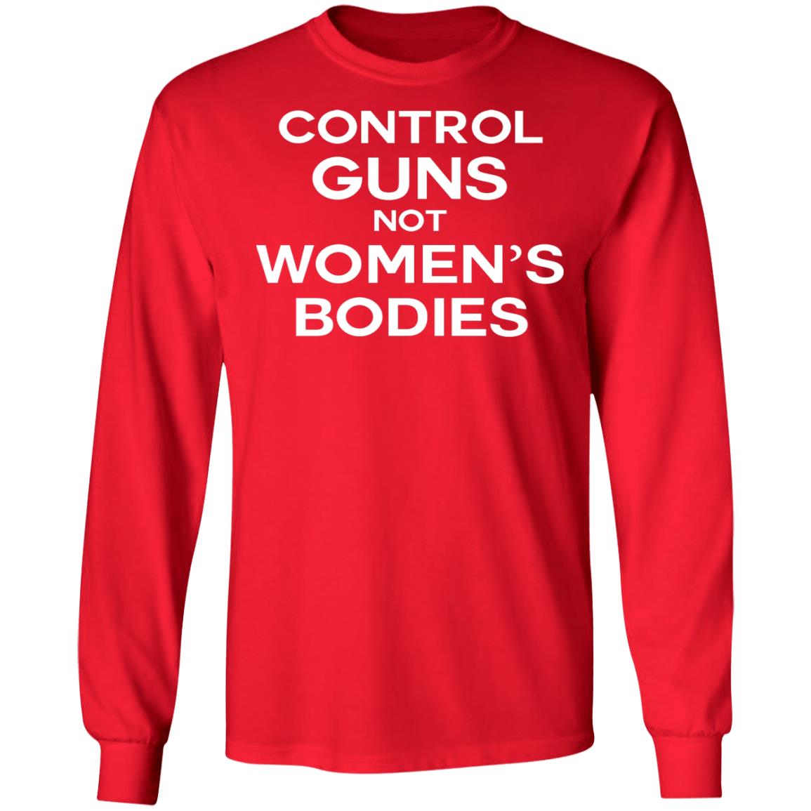 Control guns not women's bodies shirt