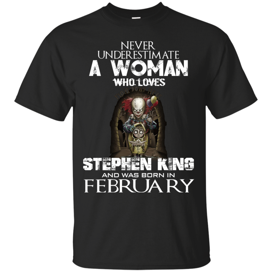 Never Underestimate A Woman Who Loves Stephen King And Was Born In February T-Shirt - TeeDragons