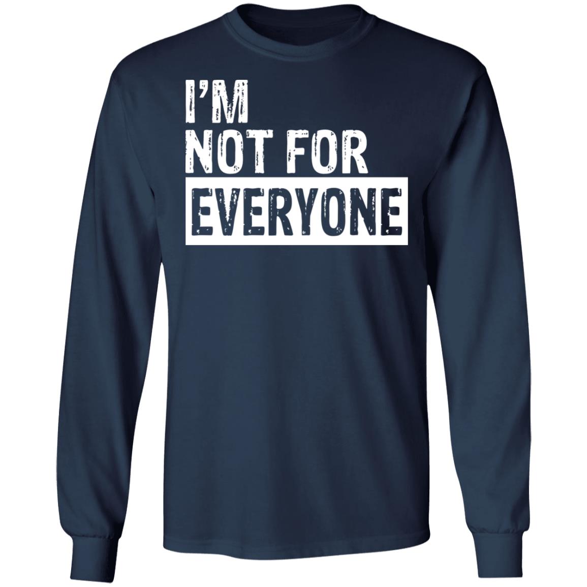I'm not for everyone shirt